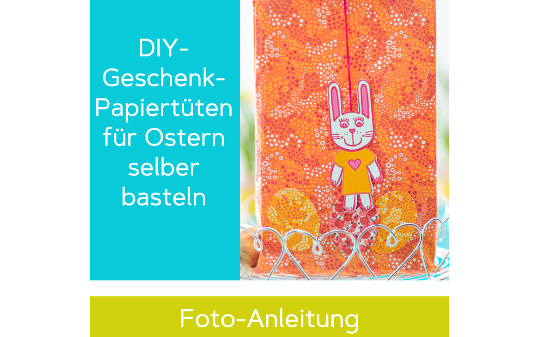 DIY – Papiertüten mit Osterhasen und Ostereiern für Ostern basteln – Schritt-für-Schritt Fotoanleitung für farbenfrohe Geschenktüten aus Digipaper